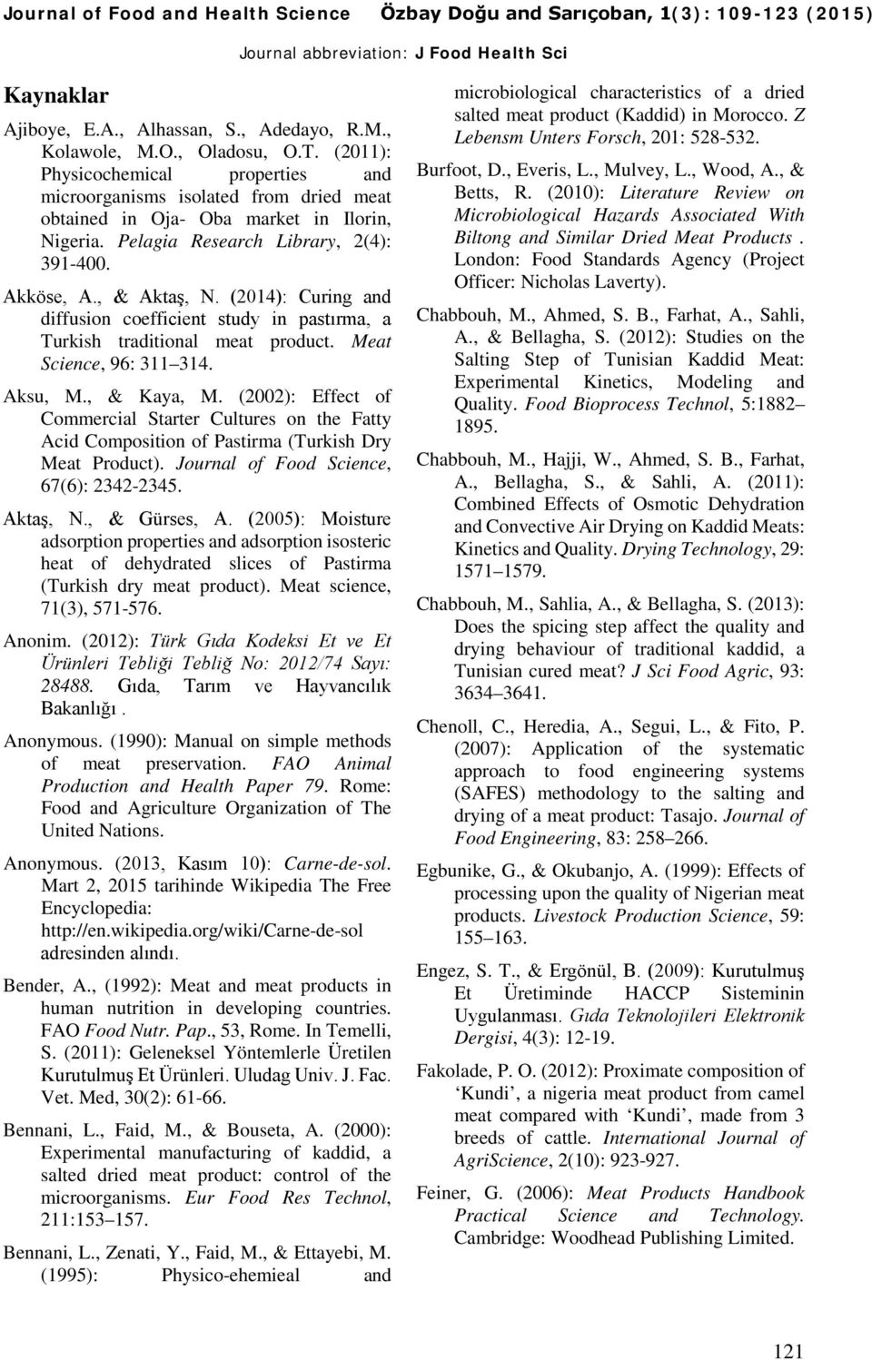 (2014): Curing and diffusion coefficient study in pastırma, a Turkish traditional meat product. Meat Science, 96: 311 314. Aksu, M., & Kaya, M.