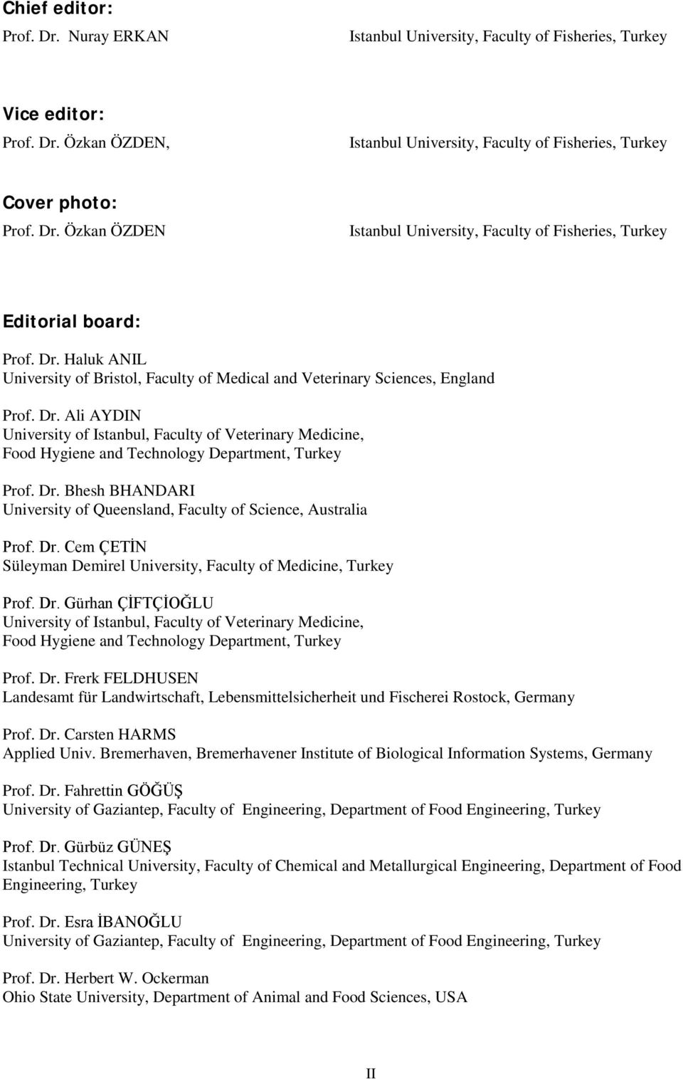 Ali AYDIN University of Istanbul, Faculty of Veterinary Medicine, Food Hygiene and Technology Department, Turkey Prof. Dr. Bhesh BHANDARI University of Queensland, Faculty of Science, Australia Prof.