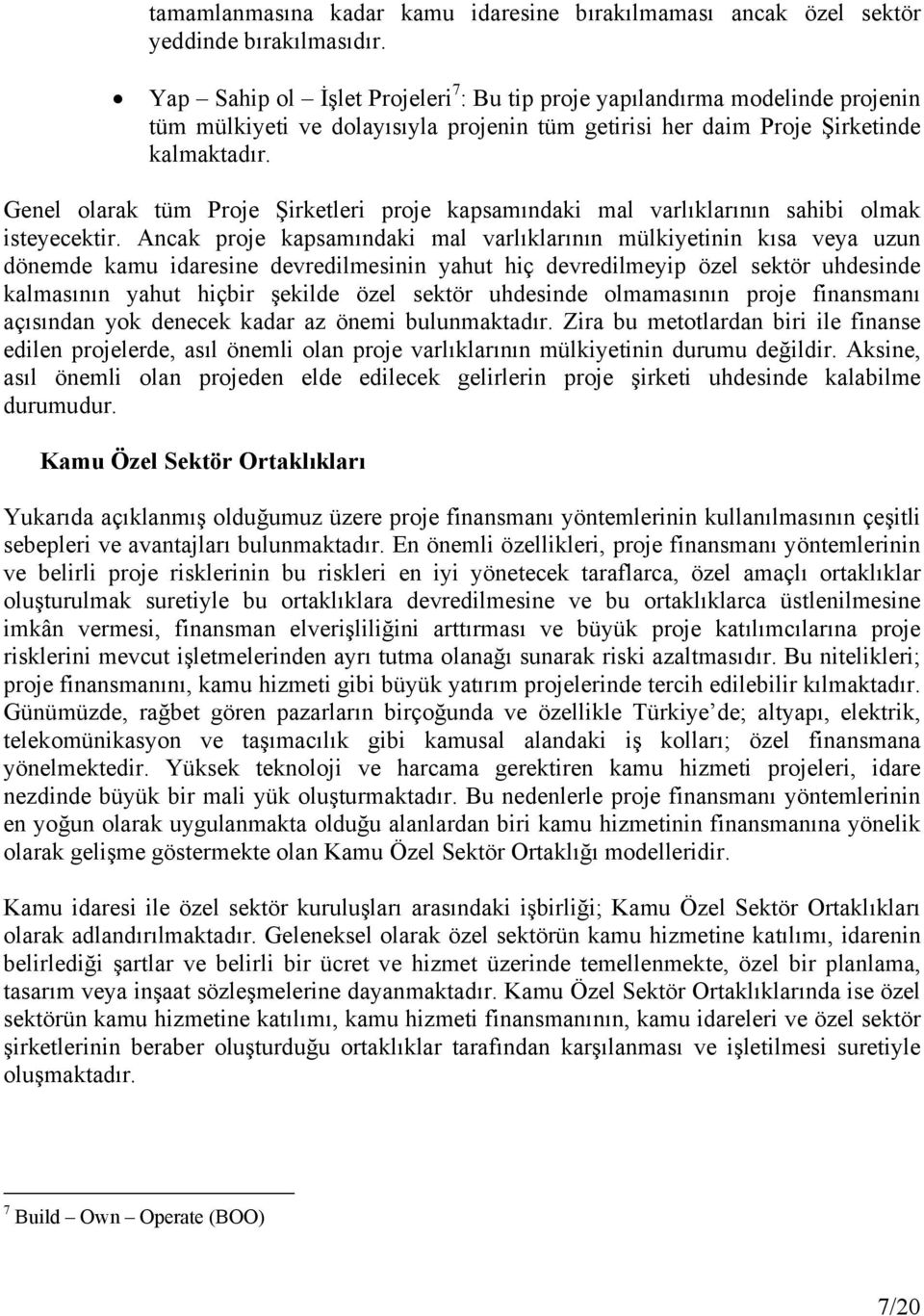 Genel olarak tüm Proje Şirketleri proje kapsamındaki mal varlıklarının sahibi olmak isteyecektir.