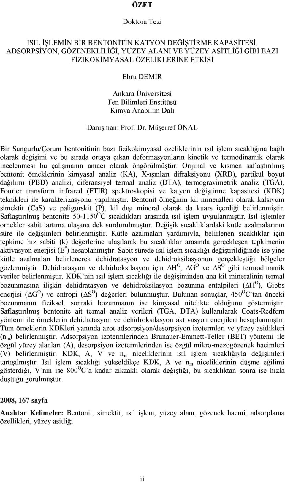 Müşerref ÖNAL Bir Sungurlu/Çorum bentonitinin bazı fizikokimyasal özeliklerinin ısıl işlem sıcaklığına bağlı olarak değişimi ve bu sırada ortaya çıkan deformasyonların kinetik ve termodinamik olarak