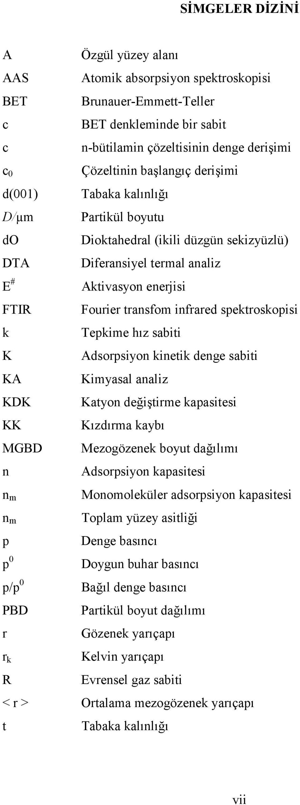 enerjisi Fourier transfom infrared spektroskopisi Tepkime hız sabiti Adsorpsiyon kinetik denge sabiti Kimyasal analiz Katyon değiştirme kapasitesi Kızdırma kaybı Mezogözenek boyut dağılımı