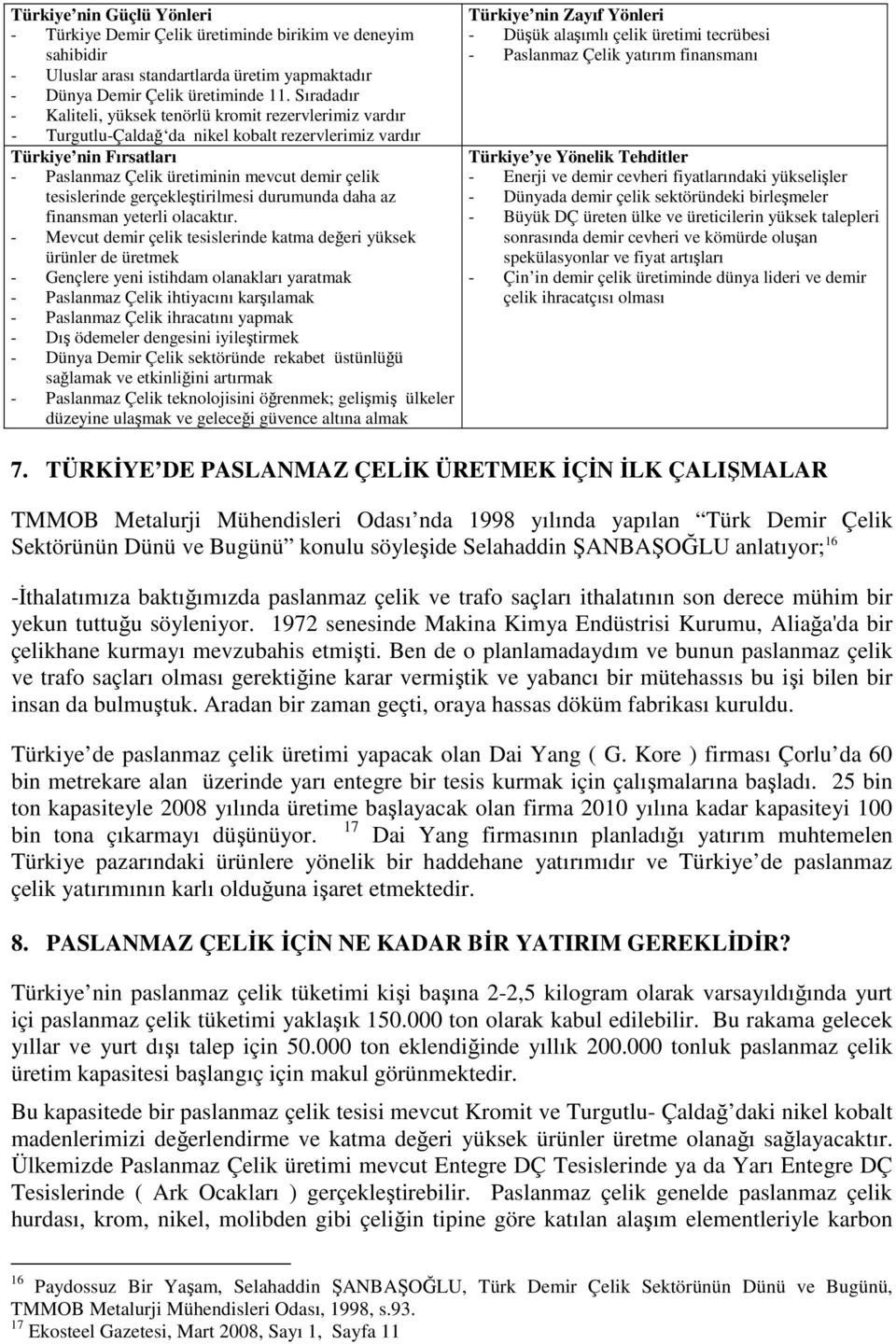 tesislerinde gerçekleştirilmesi durumunda daha az finansman yeterli olacaktır.