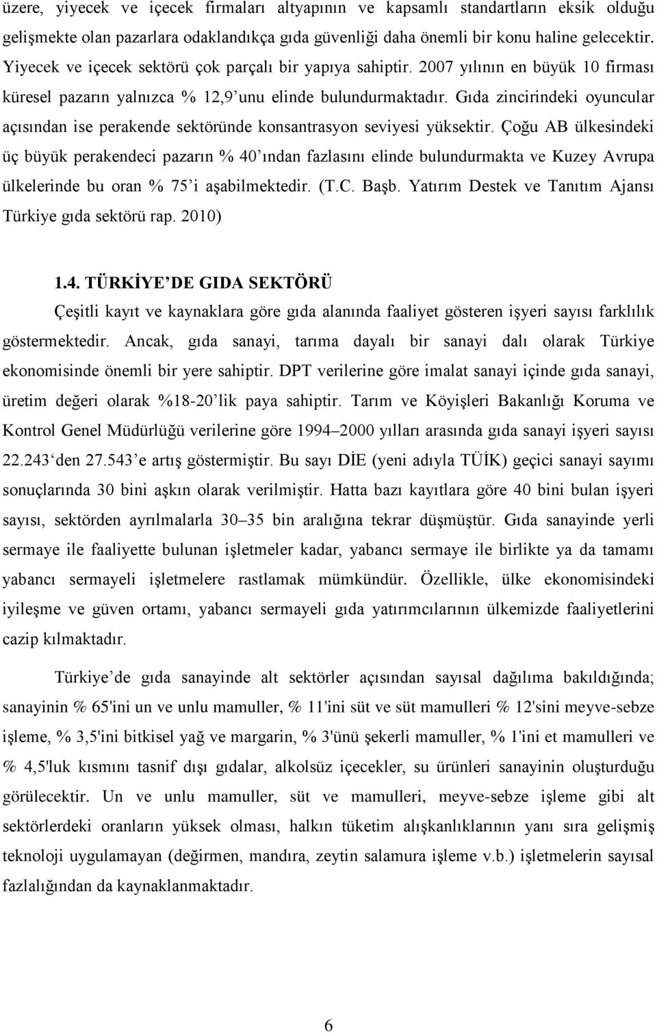 Gıda zincirindeki oyuncular açısından ise perakende sektöründe konsantrasyon seviyesi yüksektir.