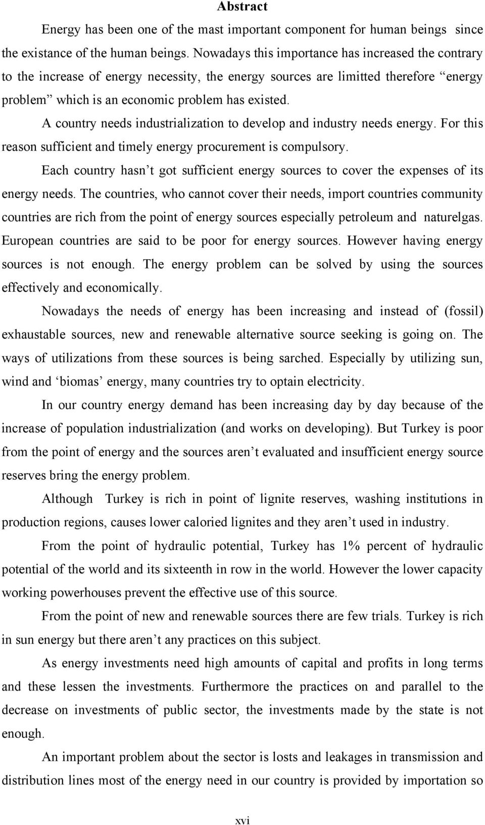 A country needs industrialization to develop and industry needs energy. For this reason sufficient and timely energy procurement is compulsory.