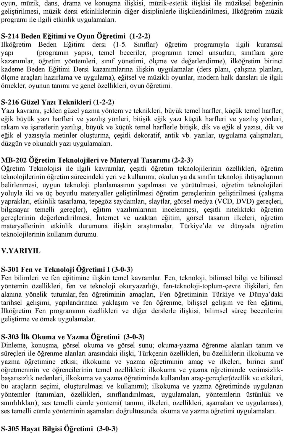 Sınıflar) öğretim programıyla ilgili kuramsal yapı (programın yapısı, temel beceriler, programın temel unsurları, sınıflara göre kazanımlar, öğretim yöntemleri, sınıf yönetimi, ölçme ve