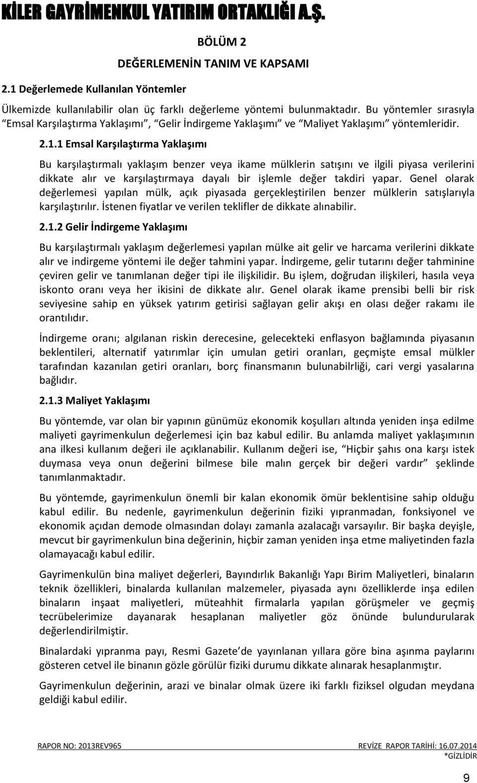 1 Emsal Karşılaştırma Yaklaşımı Bu karşılaştırmalı yaklaşım benzer veya ikame mülklerin satışını ve ilgili piyasa verilerini dikkate alır ve karşılaştırmaya dayalı bir işlemle değer takdiri yapar.