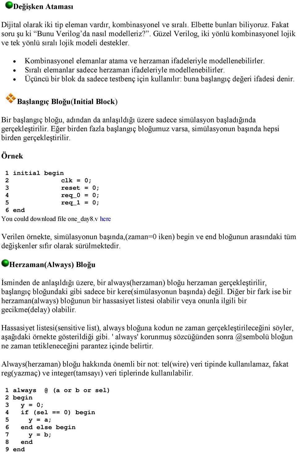 Sıralı elemanlar sadece herzaman ifadeleriyle modellenebilirler. Üçüncü bir blok da sadece testbenç için kullanılır: buna başlangıç değeri ifadesi denir.