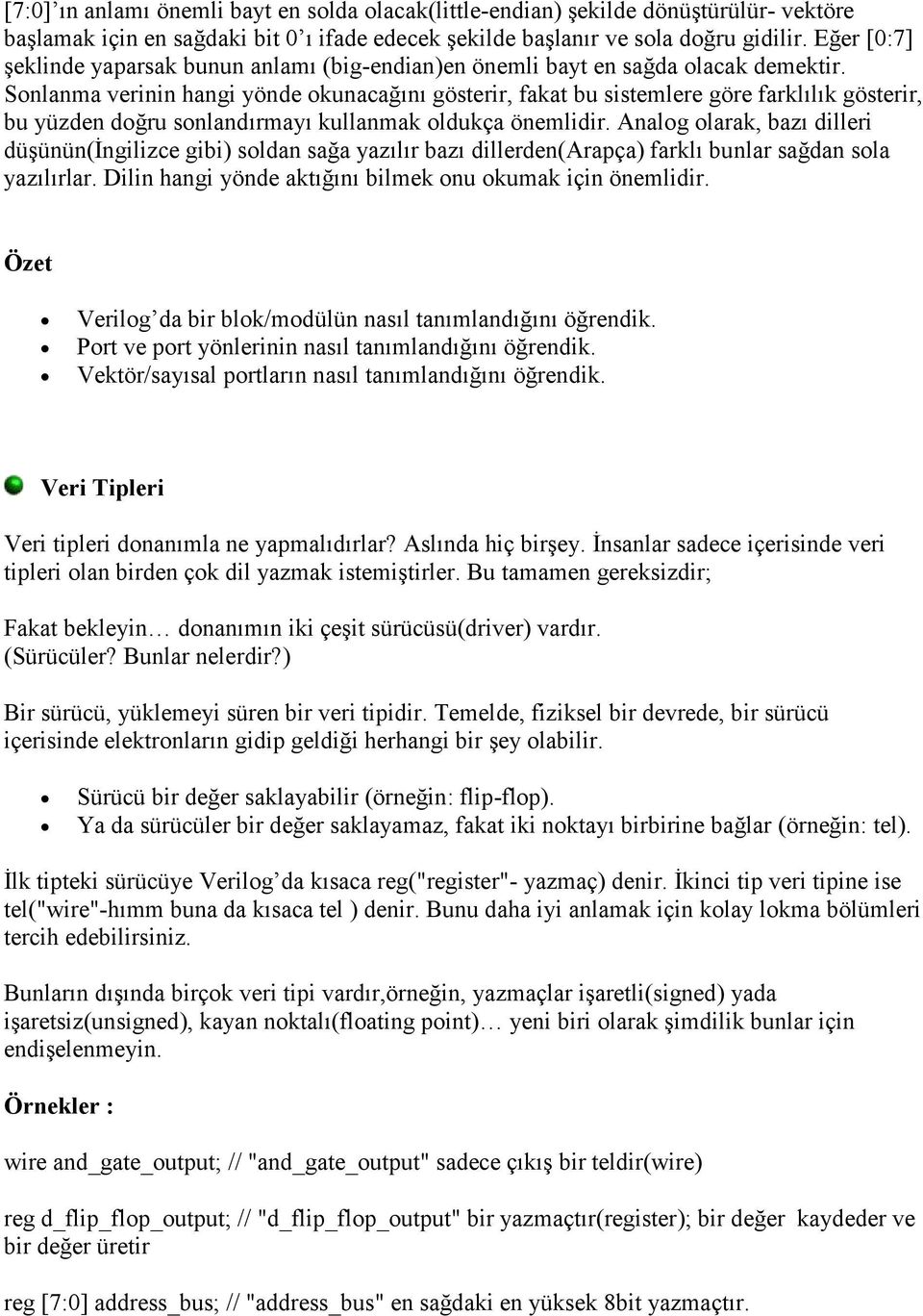 Sonlanma verinin hangi yönde okunacağını gösterir, fakat bu sistemlere göre farklılık gösterir, bu yüzden doğru sonlandırmayı kullanmak oldukça önemlidir.