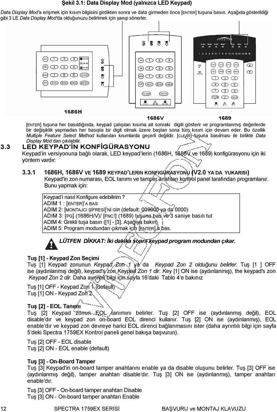 1686V 1689 [ENTER] tuşuna her basıldığında, keypad çalışılan kısıma ait sonraki digiti gösterir ve programlanmış değerlerde bir değişiklik yapmadan her basışta bir digit olmak üzere baştan sona tüm