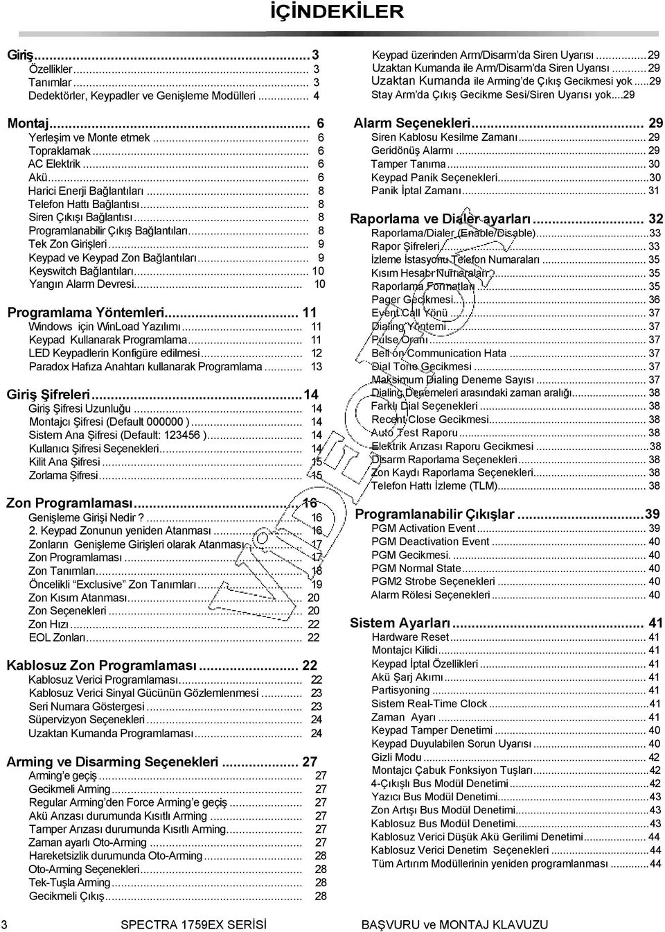 .. 9 Keyswitch Bağlantıları... 10 Yangın Alarm Devresi... 10 Programlama Yöntemleri... 11 Windows için WinLoad Yazılımı... 11 Keypad Kullanarak Programlama... 11 LED Keypadlerin Konfigüre edilmesi.