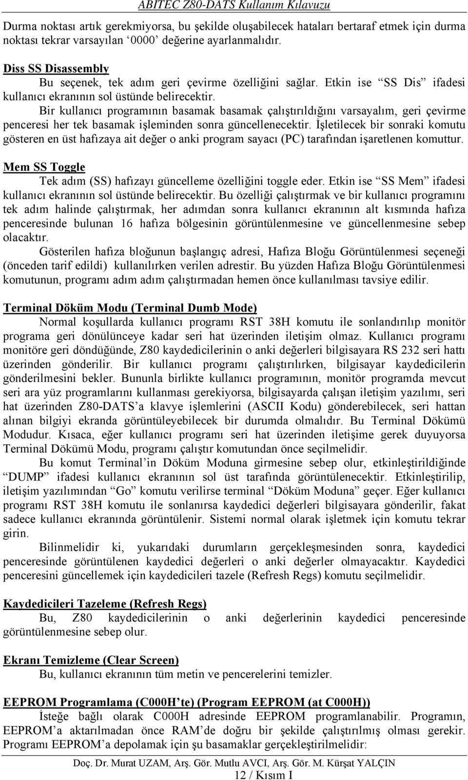 Bir kullanıcı programının basamak basamak çalıştırıldığını varsayalım, geri çevirme penceresi her tek basamak işleminden sonra güncellenecektir.