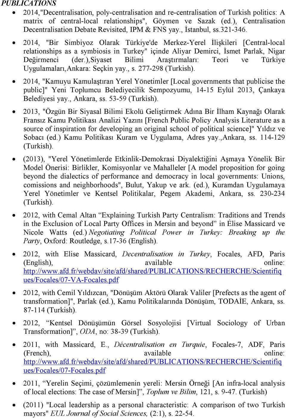 2014, "Bir Simbiyoz Olarak Türkiye'de Merkez-Yerel İlişkileri [Central-local relationships as a symbiosis in Turkey" içinde Aliyar Demirci, İsmet Parlak, Nigar Değirmenci (der.