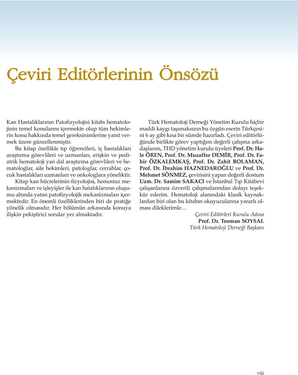 Bu kitap özellikle tıp öğrencileri, iç hastalıkları araştırma görevlileri ve uzmanları, erişkin ve pediatrik hematoloji yan dal araştırma görevlileri ve hematologlar, aile hekimleri, patologlar,