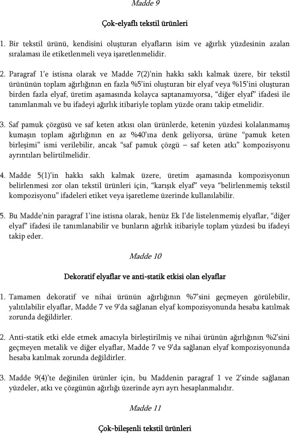 aşamasında kolayca saptanamıyorsa, diğer elyaf ifadesi ile tanımlanmalı ve bu ifadeyi ağırlık itibariyle toplam yüzde oranı takip etmelidir. 3.