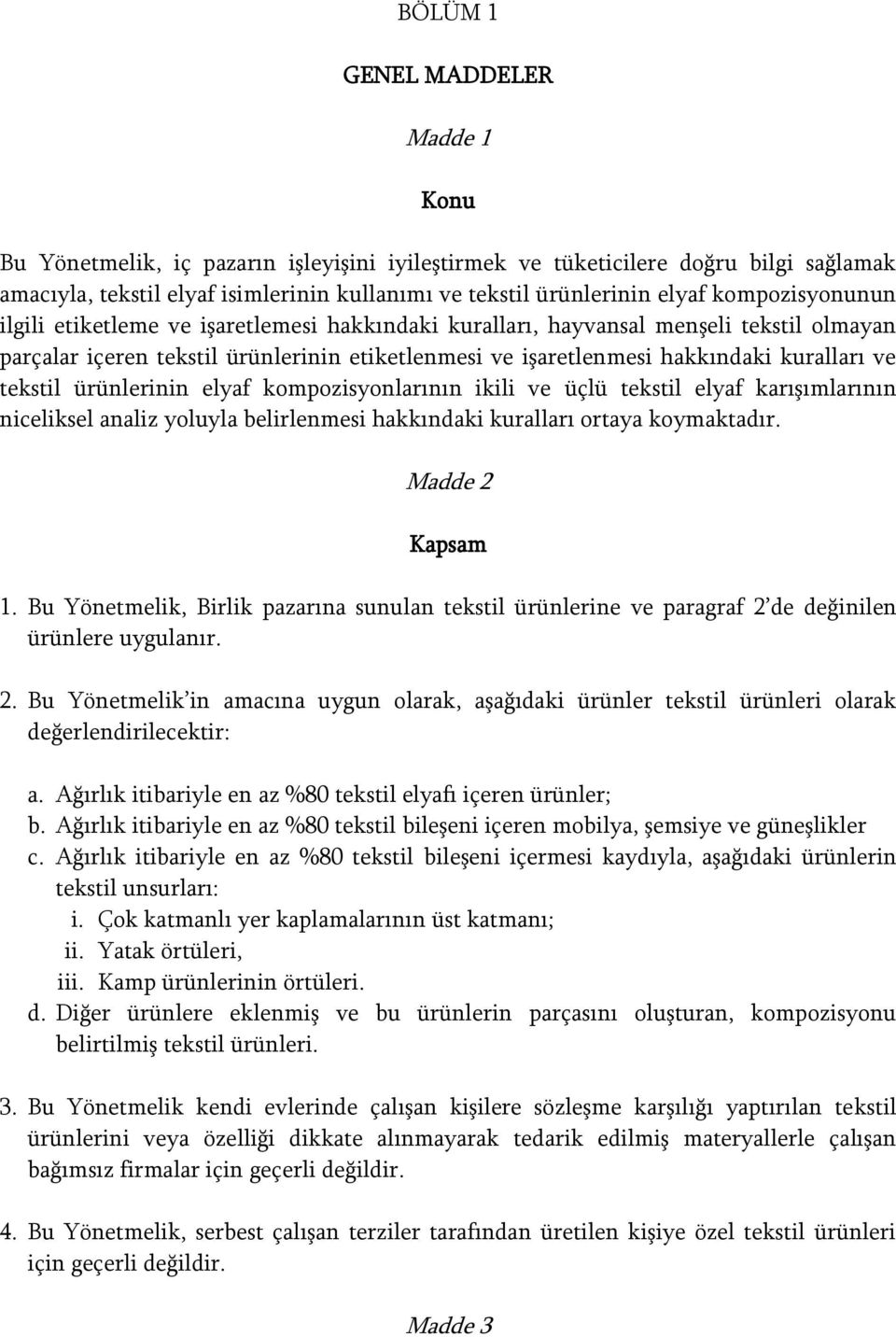 tekstil ürünlerinin elyaf kompozisyonlarının ikili ve üçlü tekstil elyaf karışımlarının niceliksel analiz yoluyla belirlenmesi hakkındaki kuralları ortaya koymaktadır. Madde 2 Kapsam 1.