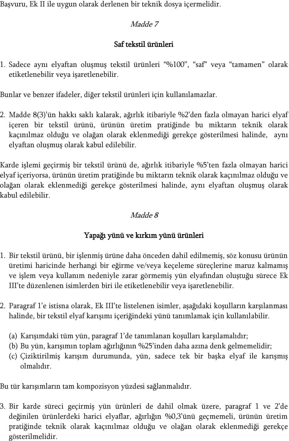 Madde 8(3) ün hakkı saklı kalarak, ağırlık itibariyle %2 den fazla olmayan harici elyaf içeren bir tekstil ürünü, ürünün üretim pratiğinde bu miktarın teknik olarak kaçınılmaz olduğu ve olağan olarak