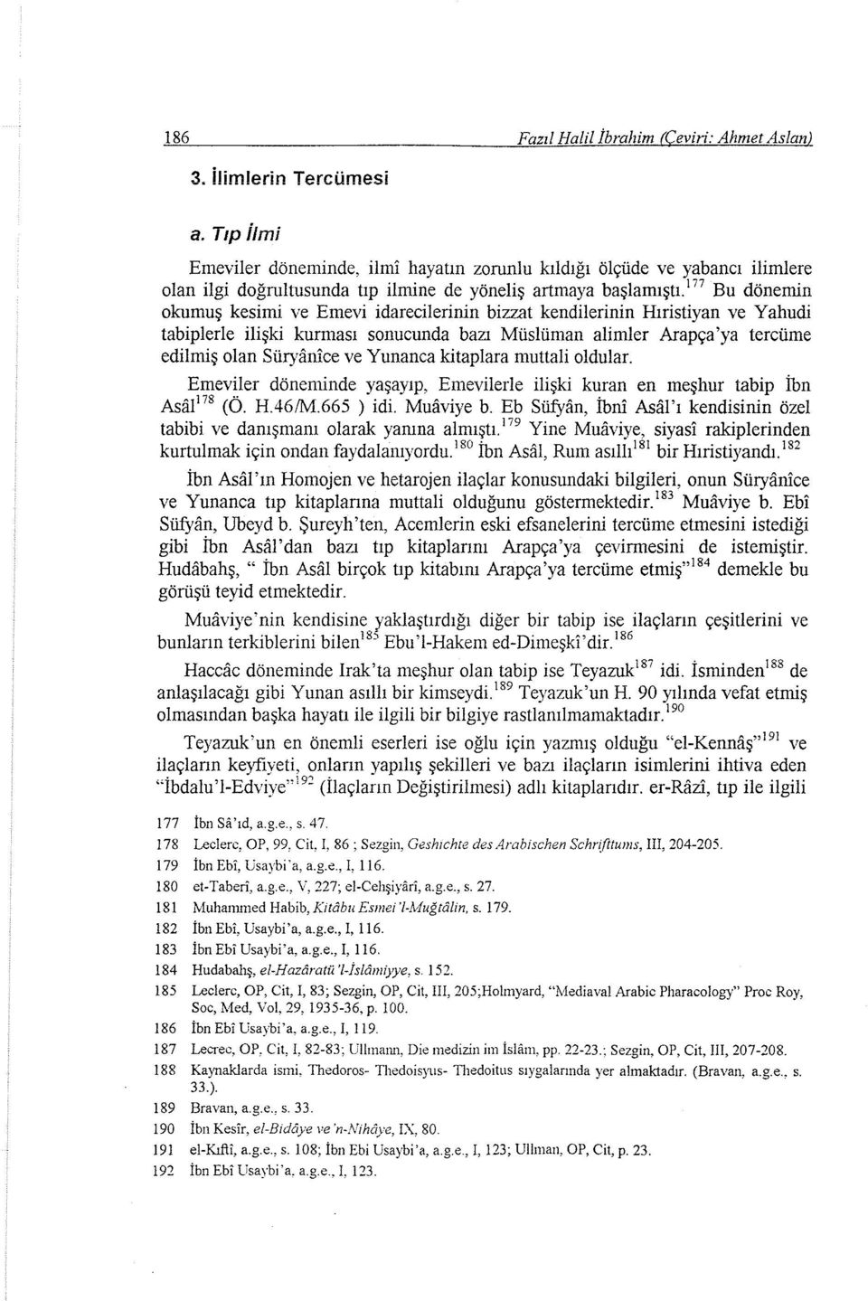 ın Bu dönemin okumuş kesimi ve Emevi idarecilerinin bizzat kendilerinin Hıristiyan ve Yahudi tabiplerle ilişki kurması sonucunda bazı Müslüman alimler Arapça 'ya tercüme edilmiş olan Süryanice ve