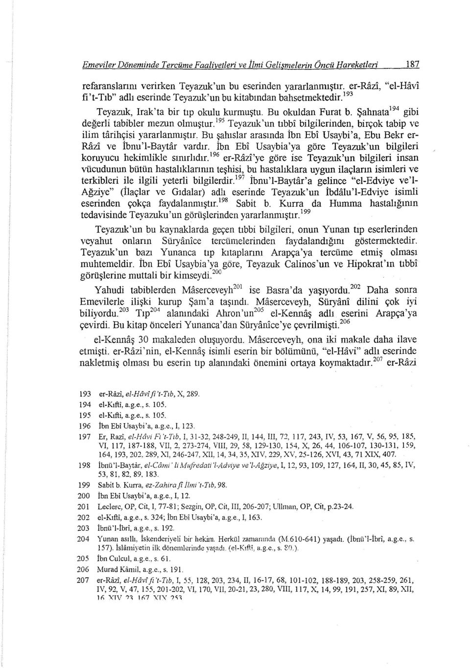 195 Teyazuk'un tıbbi bilgilerinden, birçok tabip ve ilim tarihçisi yararlanmıştır. Bu şahıslar arasında İbn Ebi Usaybi'a, Ebu Bekr er Razi ve İbnu'l-Baytar vardır.