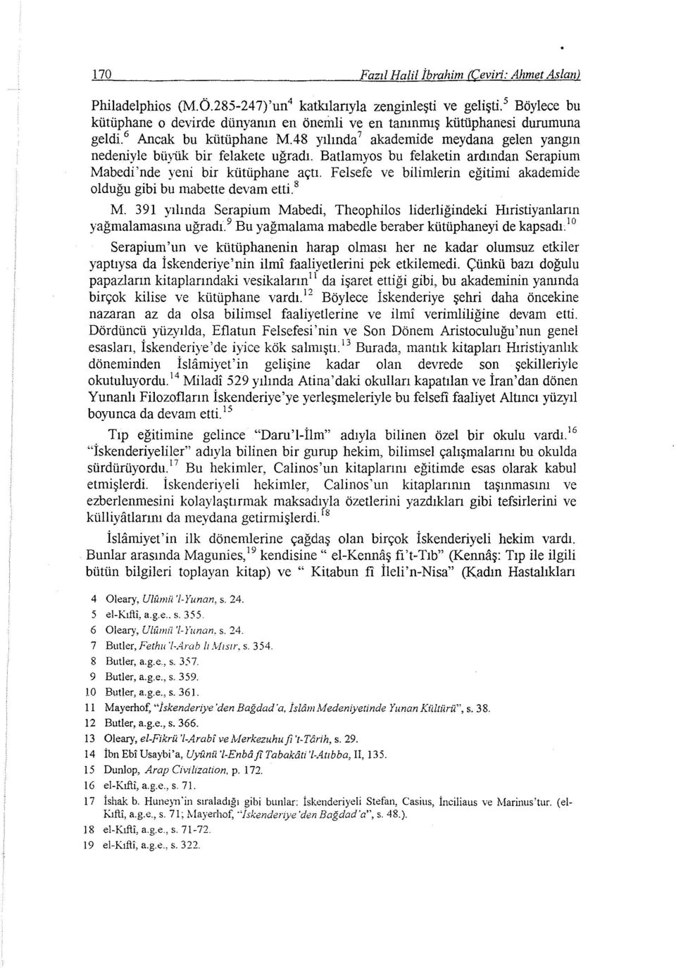 Batlamyas bu felaketin ardından Serapium Mabedi'nde yeni bir kütüphane açtı. Felsefe ve bilimlerin eğitimi akademide olduğu gibi bu mabette devam etti. 8 M.