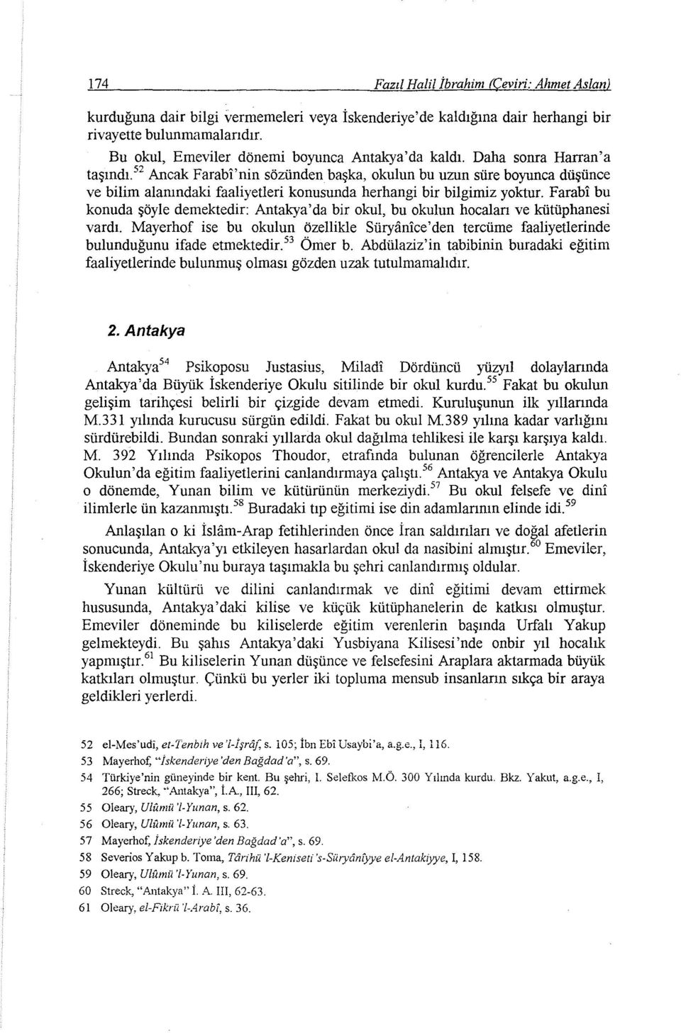 52 Ancak Farabi'nin sözünden başka, okulun bu uzun süre boyunca düşünce ve bilim alanındaki faaliyetleri konusunda herhangi bir bilgimiz yoktur.