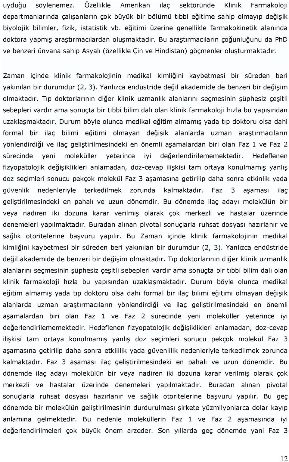 eğitimi üzerine genellikle farmakokinetik alanında doktora yapmış araştırmacılardan oluşmaktadır.