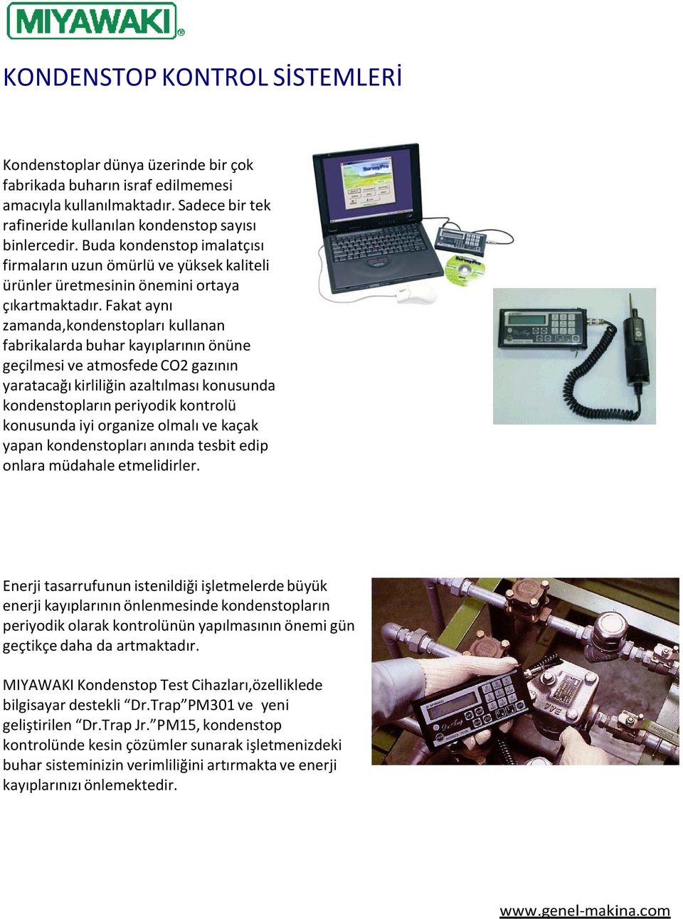 Fakat aynı zamanda,kondenstopları kullanan fabrikalarda buhar kayıplarının önüne geçilmesi ve atmosfede CO2 gazının yaratacağı kirliliğin azaltılması konusunda kondenstopların periyodik kontrolü