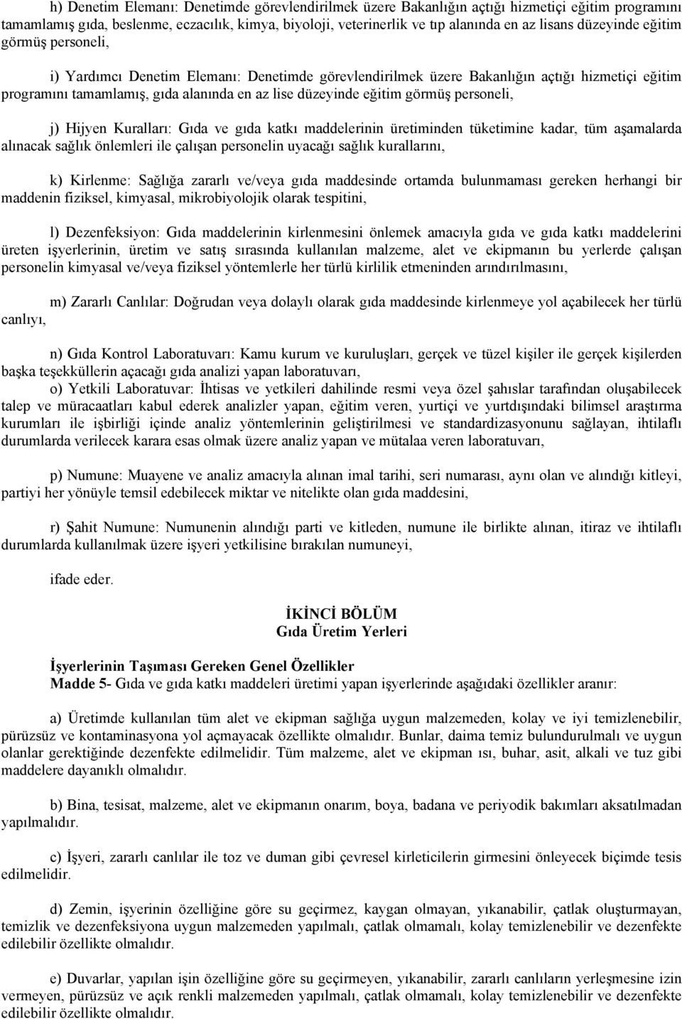 görmüş personeli, j) Hijyen Kuralları: Gıda ve gıda katkı maddelerinin üretiminden tüketimine kadar, tüm aşamalarda alınacak sağlık önlemleri ile çalışan personelin uyacağı sağlık kurallarını, k)