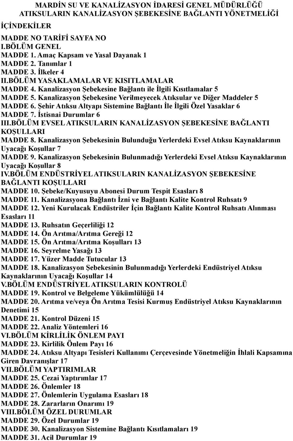 Kanalizasyon Şebekesine Verilmeyecek Atıksular ve Diğer Maddeler 5 MADDE 6. Şehir Atıksu Altyapı Sistemine Bağlantı İle İlgili Özel Yasaklar 6 MADDE 7. İstisnai Durumlar 6 III.