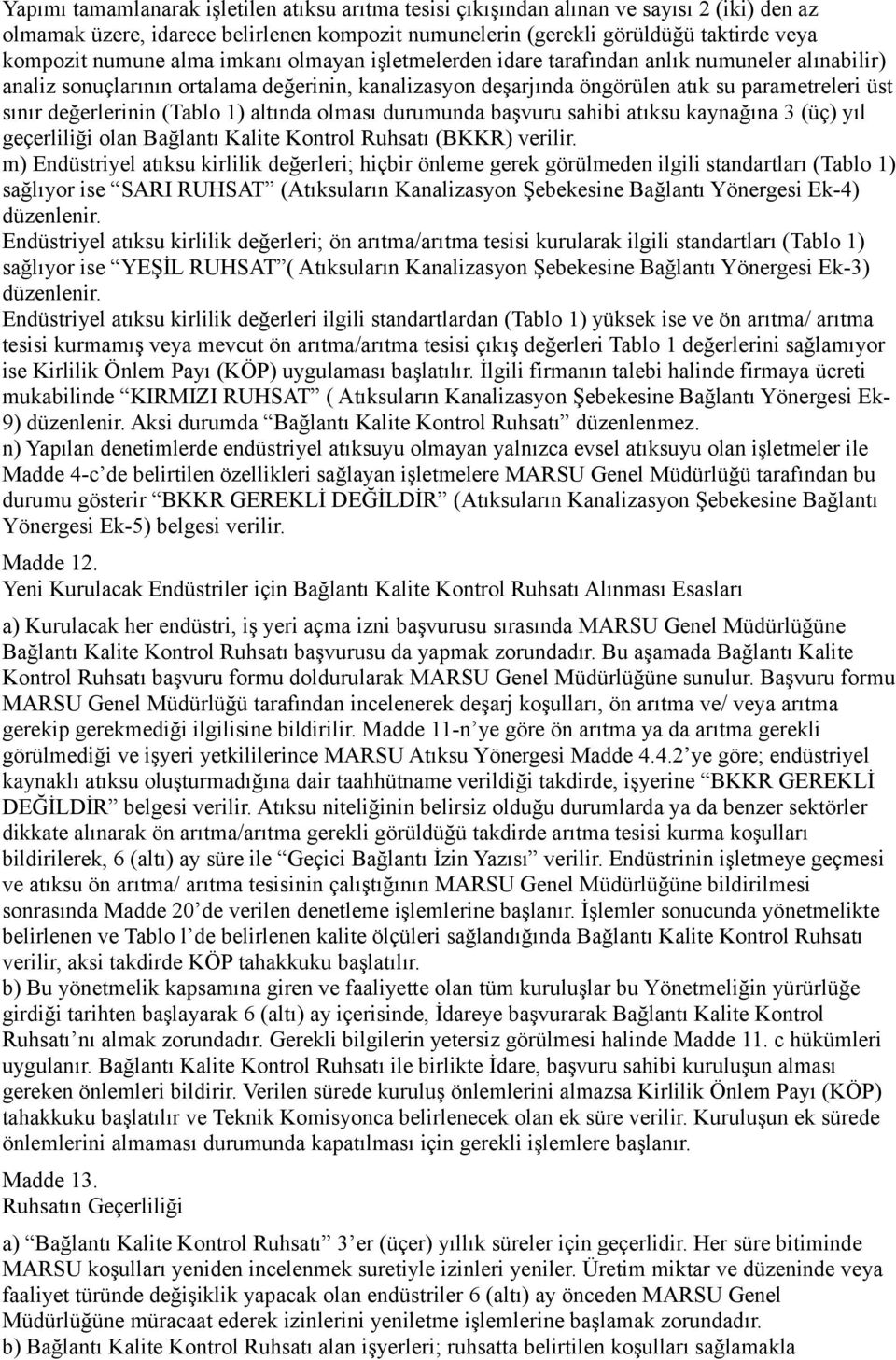 (Tablo 1) altında olması durumunda başvuru sahibi atıksu kaynağına 3 (üç) yıl geçerliliği olan Bağlantı Kalite Kontrol Ruhsatı (BKKR) verilir.