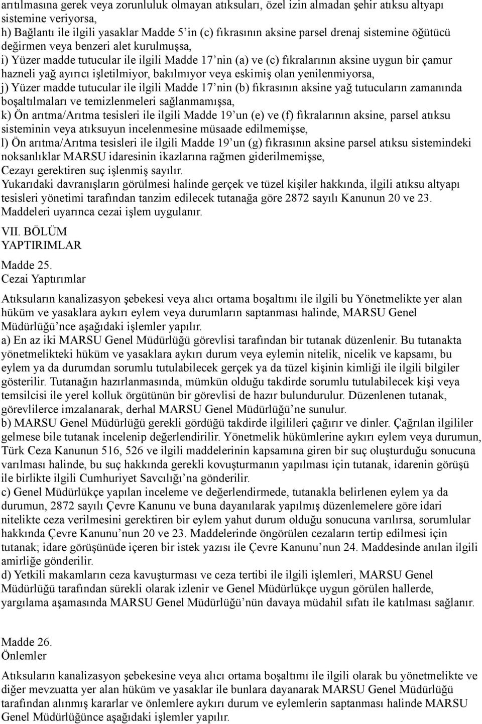 veya eskimiş olan yenilenmiyorsa, j) Yüzer madde tutucular ile ilgili Madde 17 nin (b) fıkrasının aksine yağ tutucuların zamanında boşaltılmaları ve temizlenmeleri sağlanmamışsa, k) Ön arıtma/arıtma