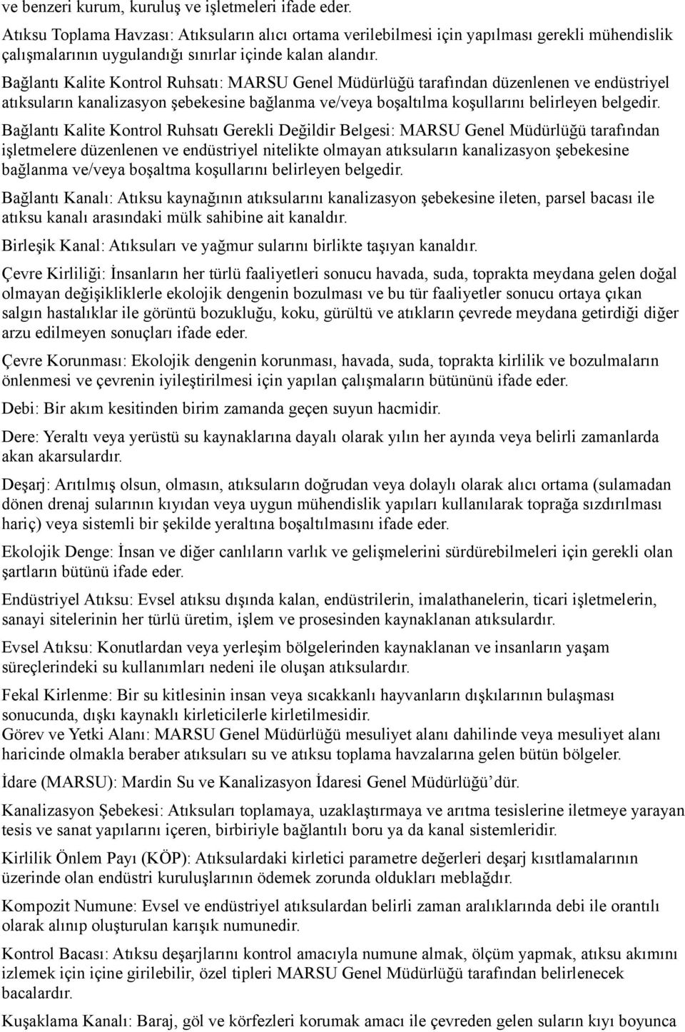 Bağlantı Kalite Kontrol Ruhsatı: MARSU Genel Müdürlüğü tarafından düzenlenen ve endüstriyel atıksuların kanalizasyon şebekesine bağlanma ve/veya boşaltılma koşullarını belirleyen belgedir.