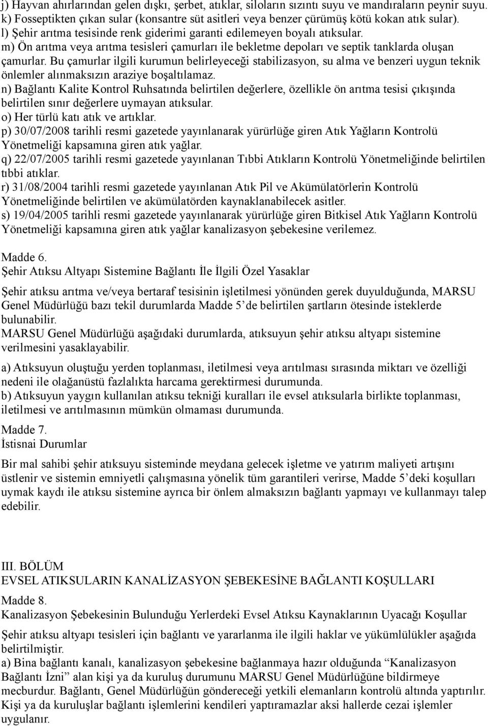 Bu çamurlar ilgili kurumun belirleyeceği stabilizasyon, su alma ve benzeri uygun teknik önlemler alınmaksızın araziye boşaltılamaz.