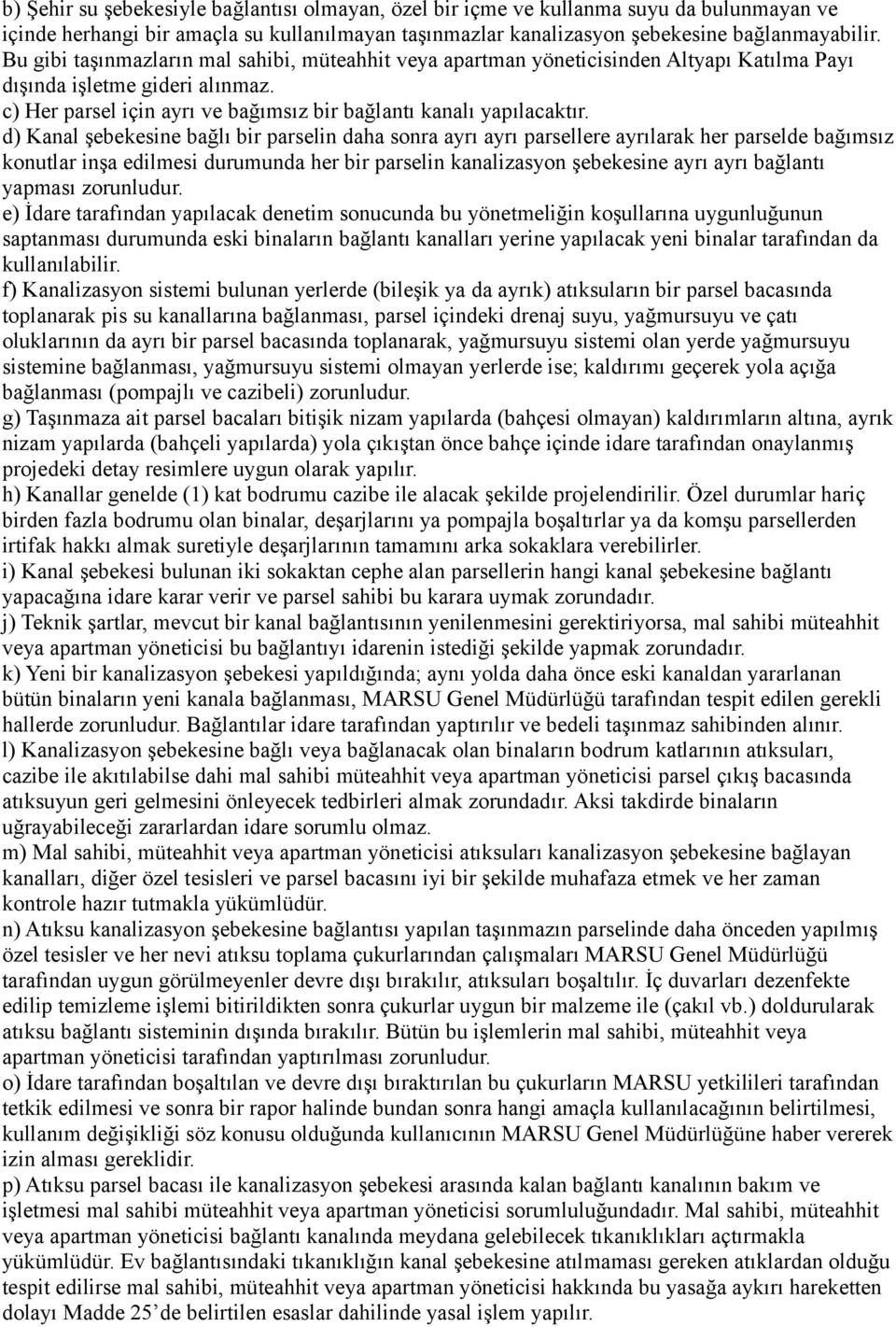 d) Kanal şebekesine bağlı bir parselin daha sonra ayrı ayrı parsellere ayrılarak her parselde bağımsız konutlar inşa edilmesi durumunda her bir parselin kanalizasyon şebekesine ayrı ayrı bağlantı