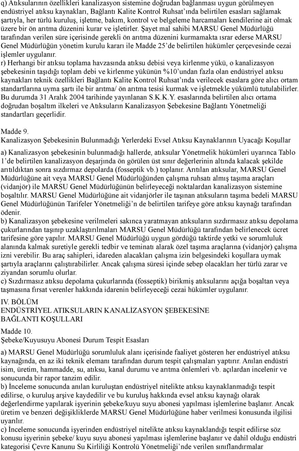 Şayet mal sahibi MARSU Genel Müdürlüğü tarafından verilen süre içerisinde gerekli ön arıtma düzenini kurmamakta ısrar ederse MARSU Genel Müdürlüğün yönetim kurulu kararı ile Madde 25 de belirtilen