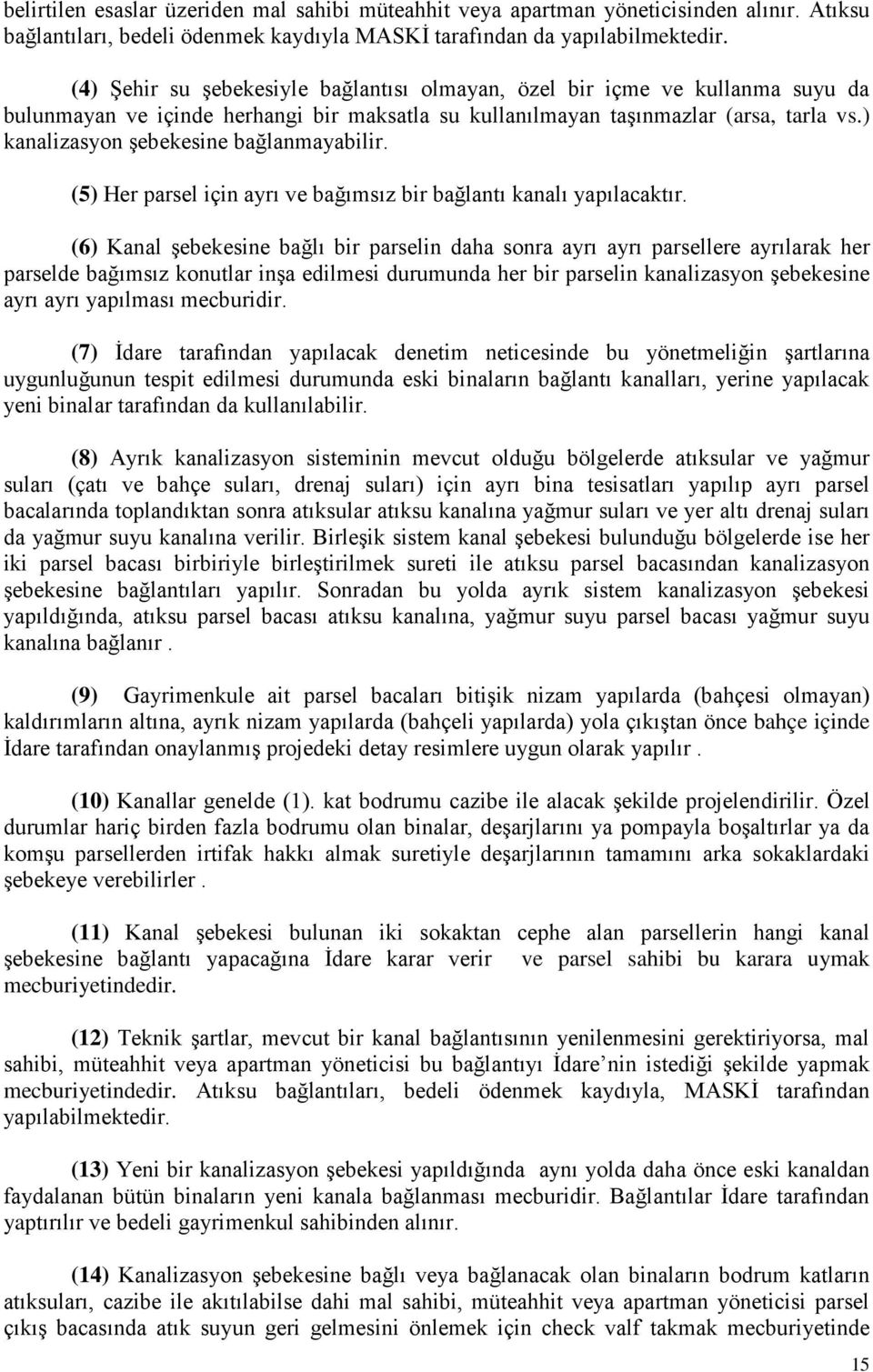 ) kanalizasyon şebekesine bağlanmayabilir. (5) Her parsel için ayrı ve bağımsız bir bağlantı kanalı yapılacaktır.