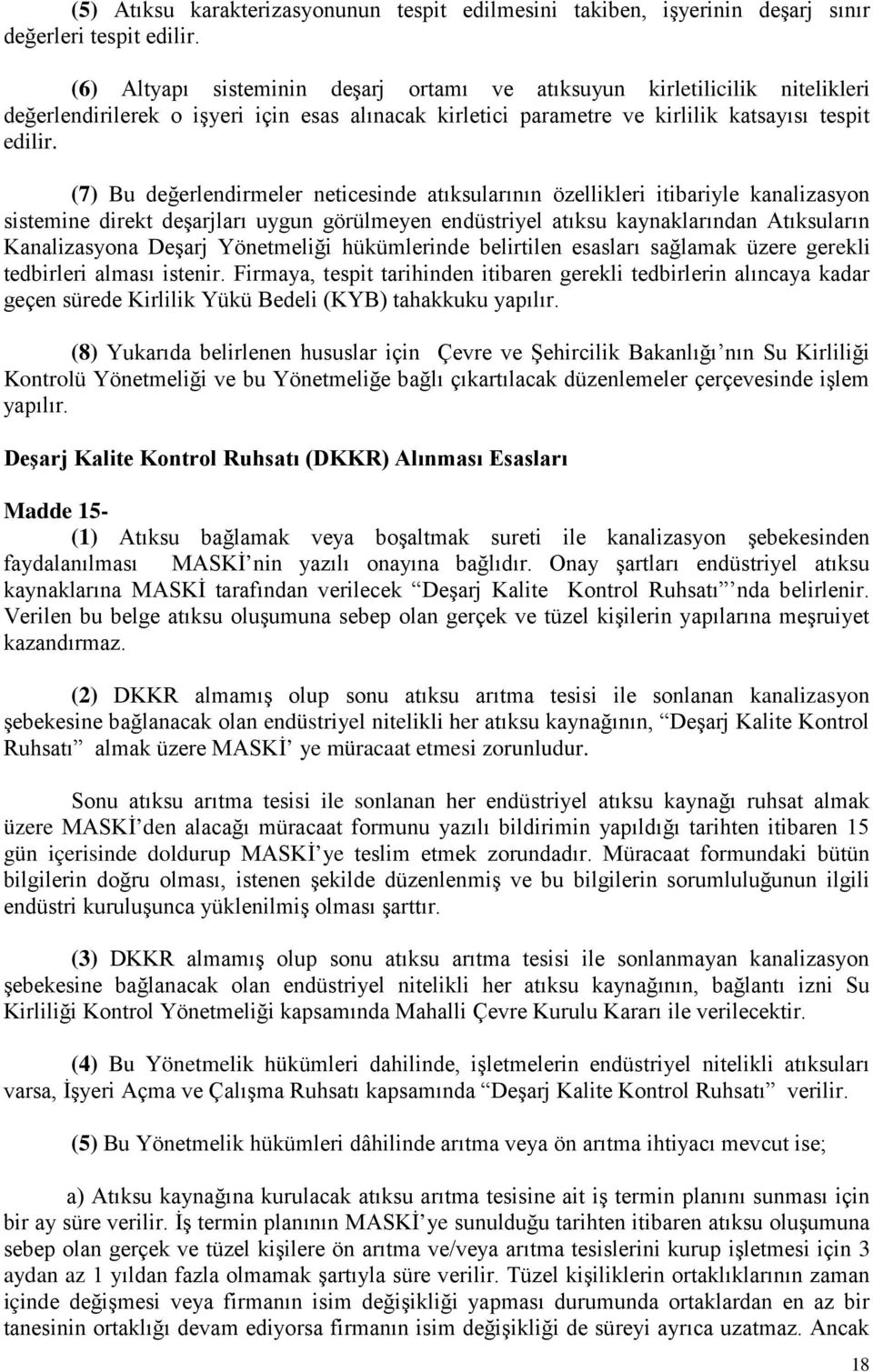 (7) Bu değerlendirmeler neticesinde atıksularının özellikleri itibariyle kanalizasyon sistemine direkt deşarjları uygun görülmeyen endüstriyel atıksu kaynaklarından Atıksuların Kanalizasyona Deşarj