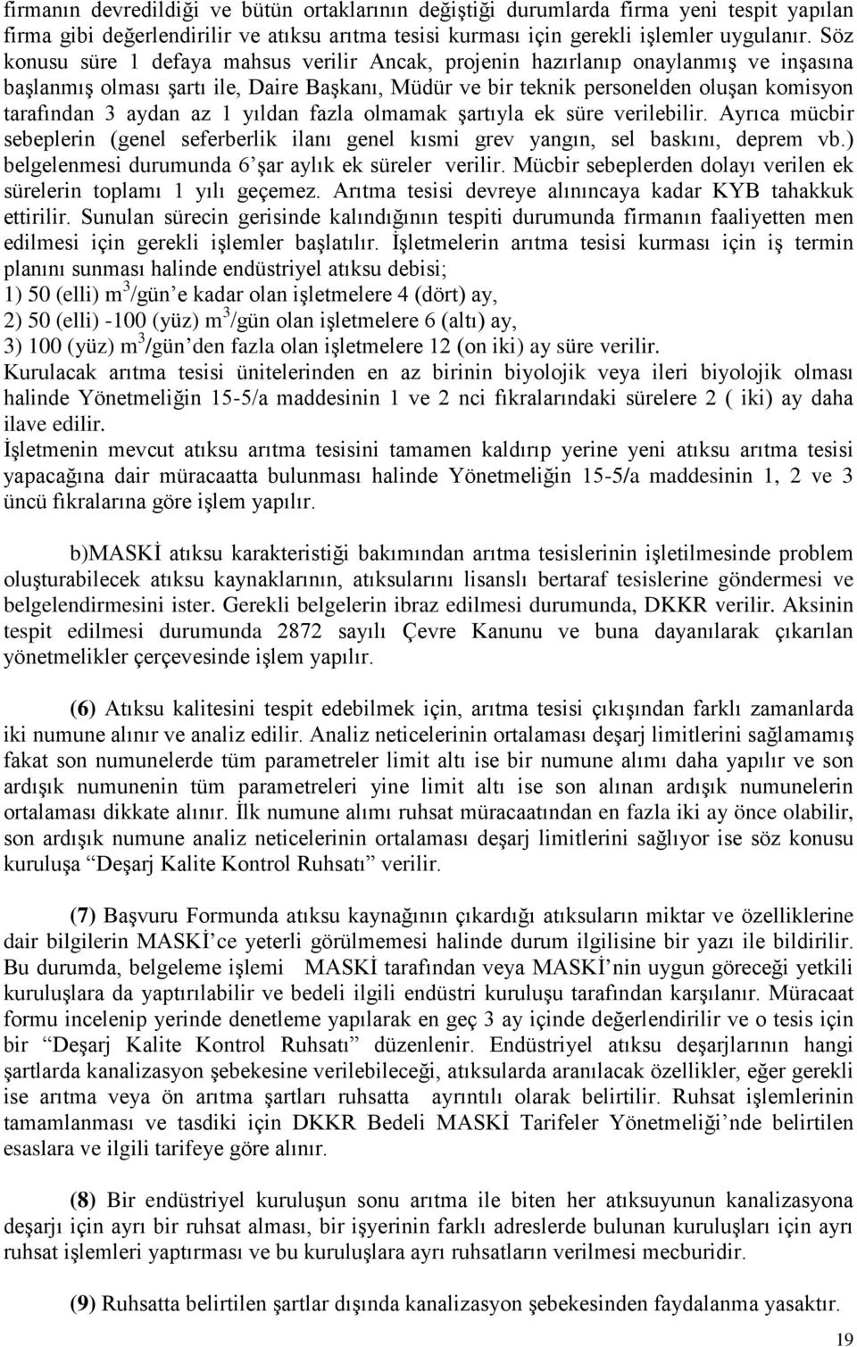 az 1 yıldan fazla olmamak şartıyla ek süre verilebilir. Ayrıca mücbir sebeplerin (genel seferberlik ilanı genel kısmi grev yangın, sel baskını, deprem vb.