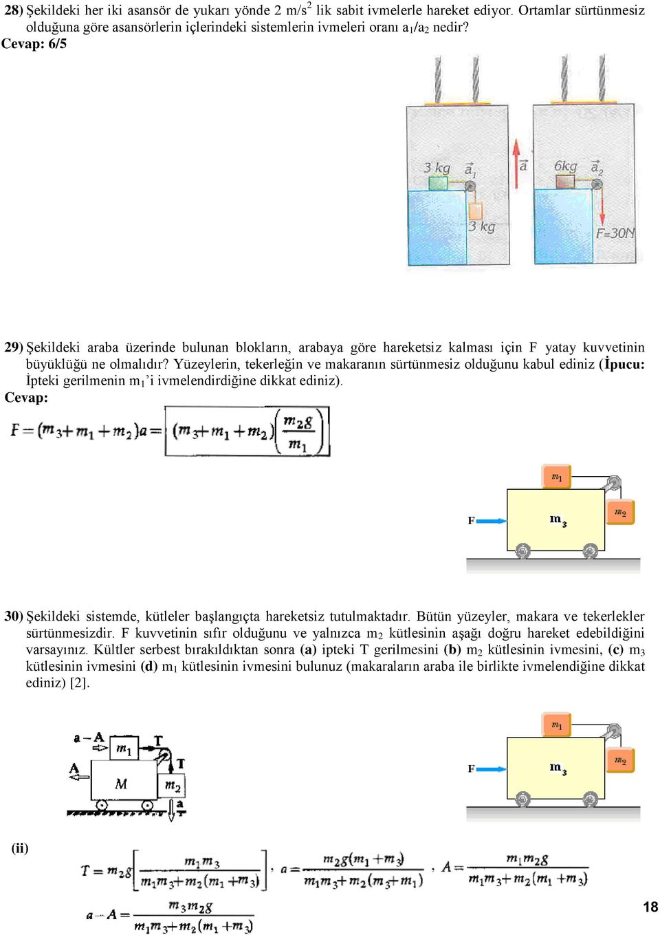 Yüzeylerin, tekerleğin ve makaranın sürtünmesiz olduğunu kabul ediniz (İpucu: İpteki gerilmenin m 1 i ivmelendirdiğine dikkat ediniz).