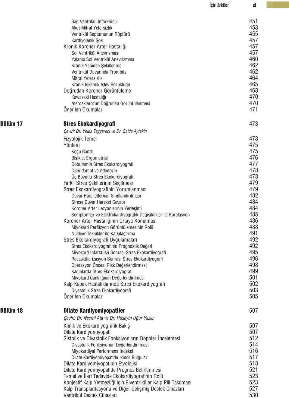 Aterosklerozun Do rudan Görüntülenmesi 470 Önerilen Okumalar 471 Bölüm 17 Stres Ekokardiyografi 473 Çeviri: Dr. Yelda Tayyareci ve Dr.