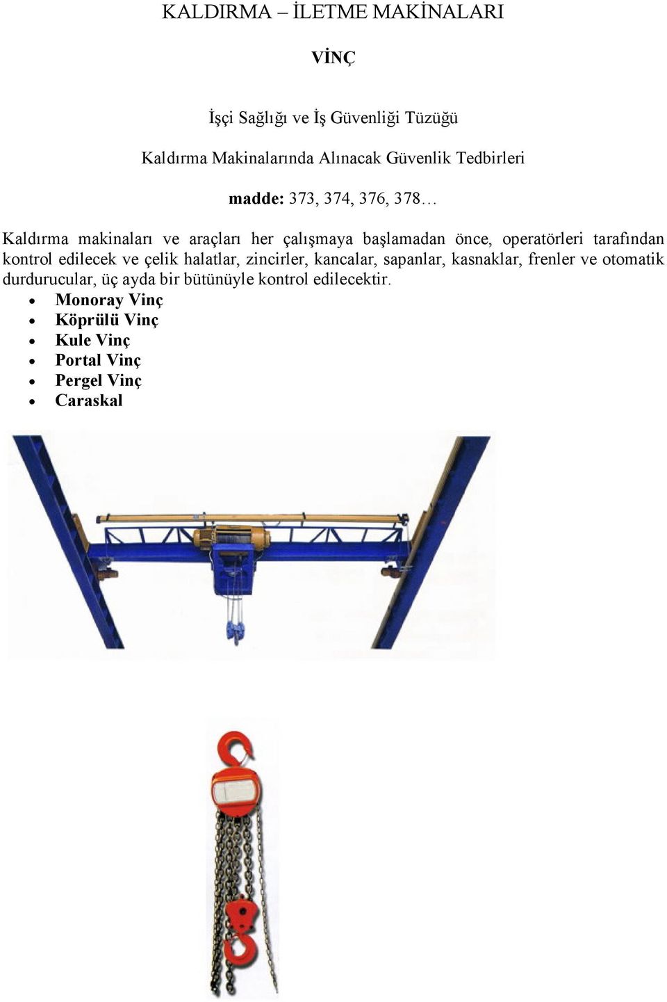 edilecek ve çelik halatlar, zincirler, kancalar, sapanlar, kasnaklar, frenler ve otomatik durdurucular,