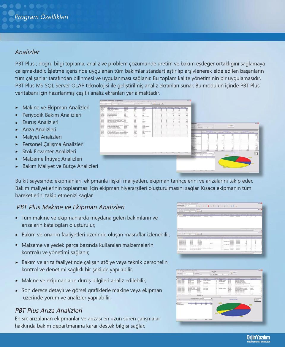 Bu toplam kalite yönetiminin bir uygulamasıdır. PBT Plus MS SQL Server OLAP teknolojisi ile geliştirilmiş analiz ekranları sunar.
