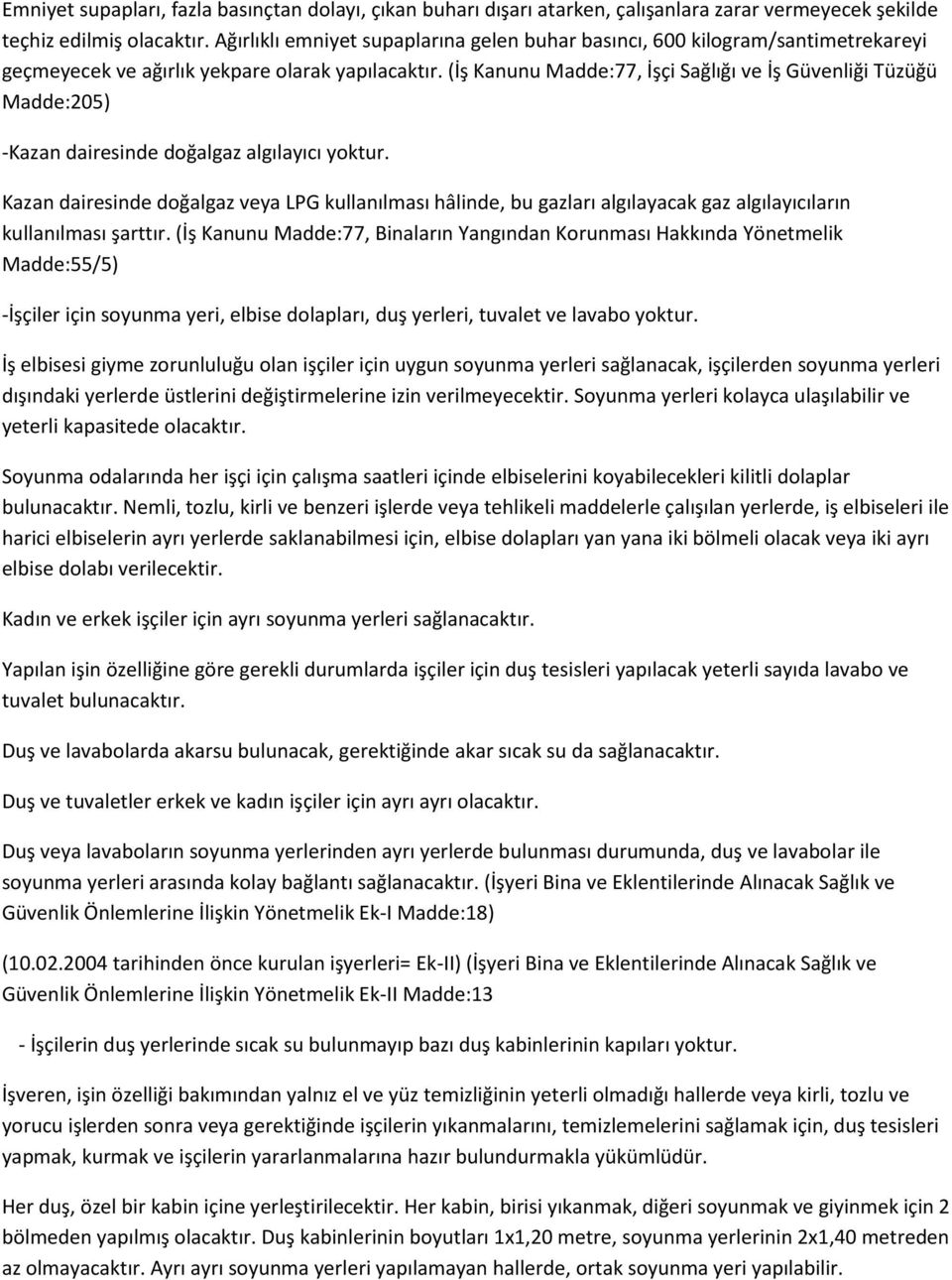 (İş Kanunu Madde:77, İşçi Sağlığı ve İş Güvenliği Tüzüğü Madde:205) -Kazan dairesinde doğalgaz algılayıcı yoktur.