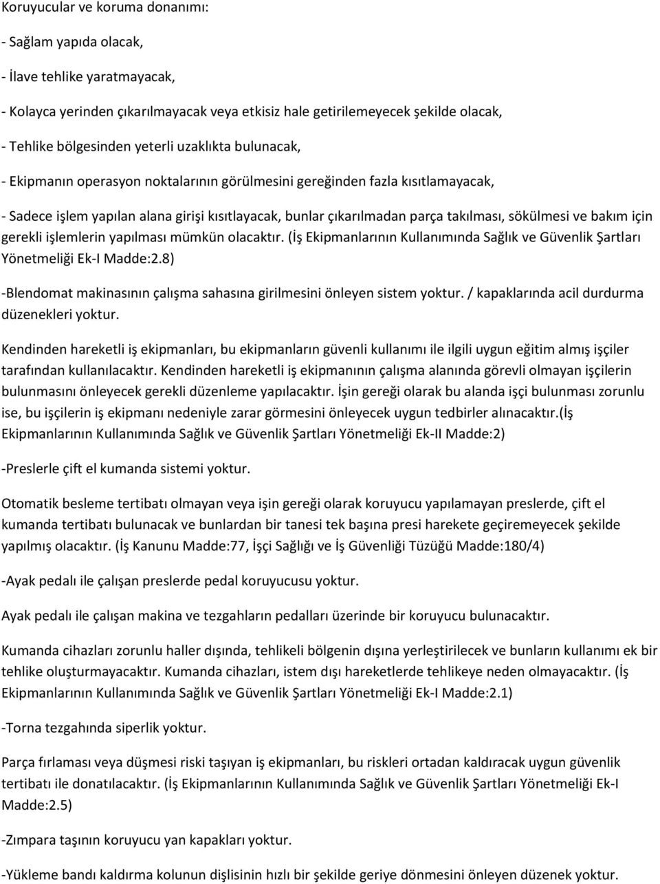 ve bakım için gerekli işlemlerin yapılması mümkün olacaktır. (İş Ekipmanlarının Kullanımında Sağlık ve Güvenlik Şartları Yönetmeliği Ek-I Madde:2.