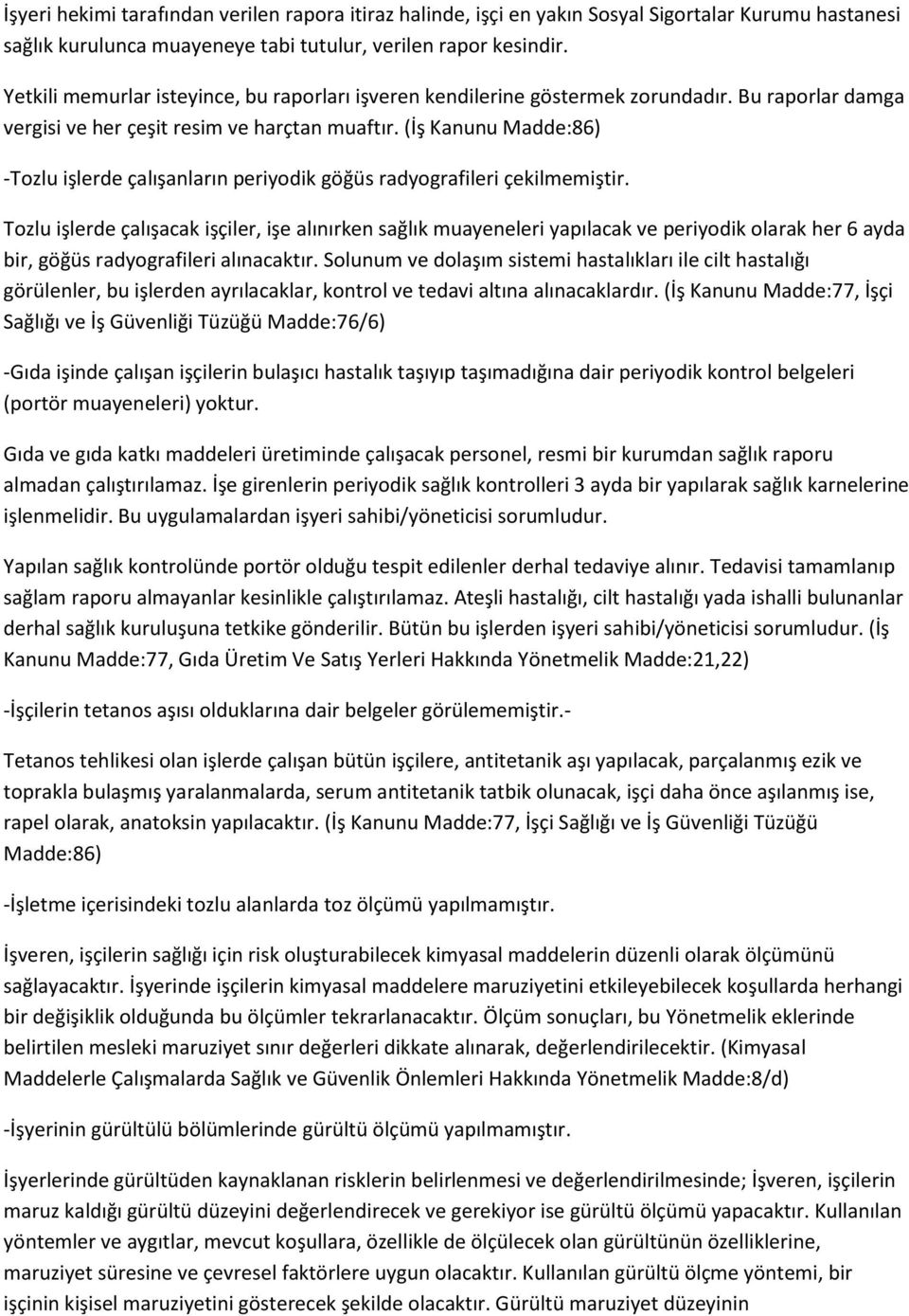 (İş Kanunu Madde:86) -Tozlu işlerde çalışanların periyodik göğüs radyografileri çekilmemiştir.