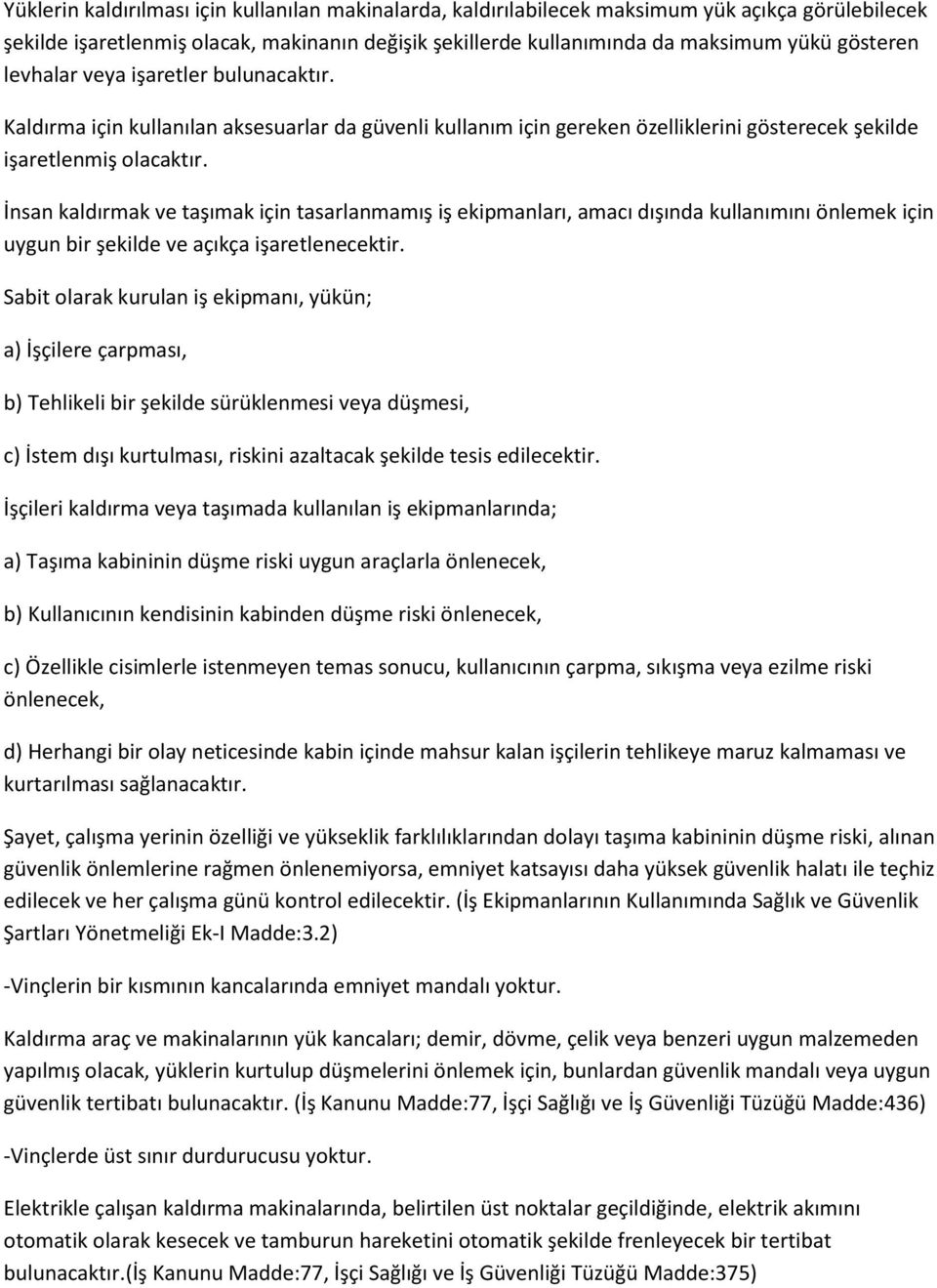 İnsan kaldırmak ve taşımak için tasarlanmamış iş ekipmanları, amacı dışında kullanımını önlemek için uygun bir şekilde ve açıkça işaretlenecektir.