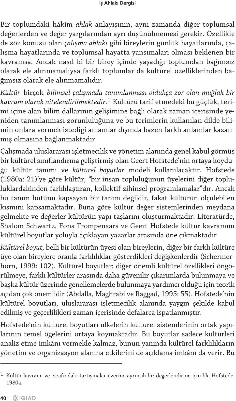 Ancak nas l ki bir birey içinde yaflad toplumdan ba ms z olarak ele al nmamal ysa farkl toplumlar da kültürel özelliklerinden ba- ms z olarak ele al nmamal d r.