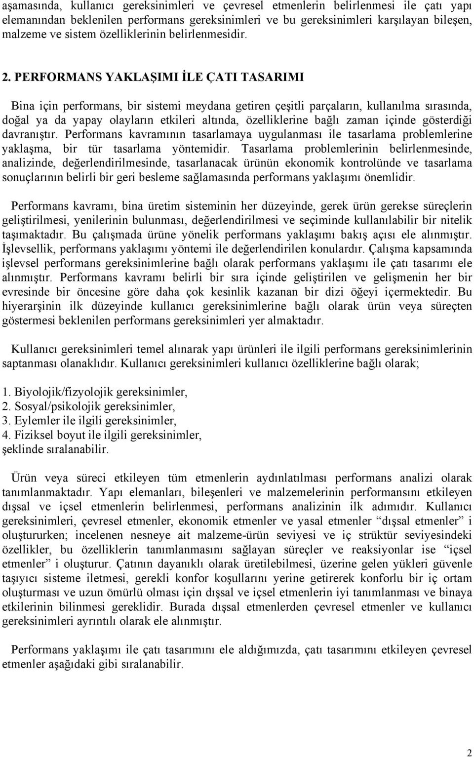 PERFORMANS YAKLAŞIMI İLE ÇATI TASARIMI Bina için performans, bir sistemi meydana getiren çeşitli parçaların, kullanılma sırasında, doğal ya da yapay olayların etkileri altında, özelliklerine bağlı