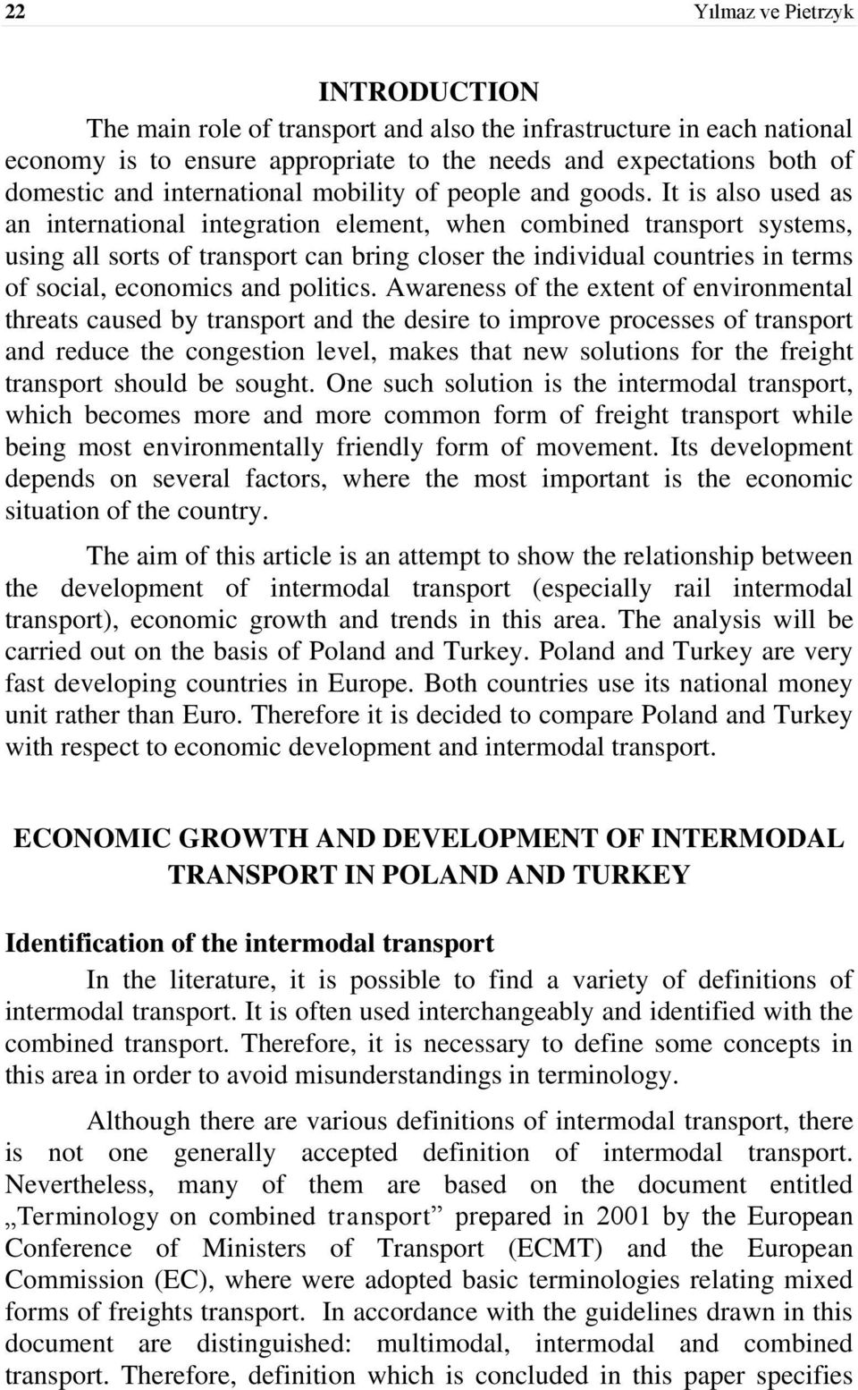 It is also used as an international integration element, when combined transport systems, using all sorts of transport can bring closer the individual countries in terms of social, economics and