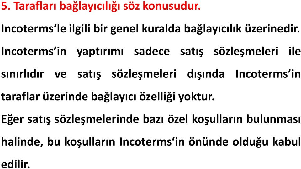 Incoterms in yaptırımı sadece satış sözleşmeleri ile sınırlıdır ve satış sözleşmeleri dışında