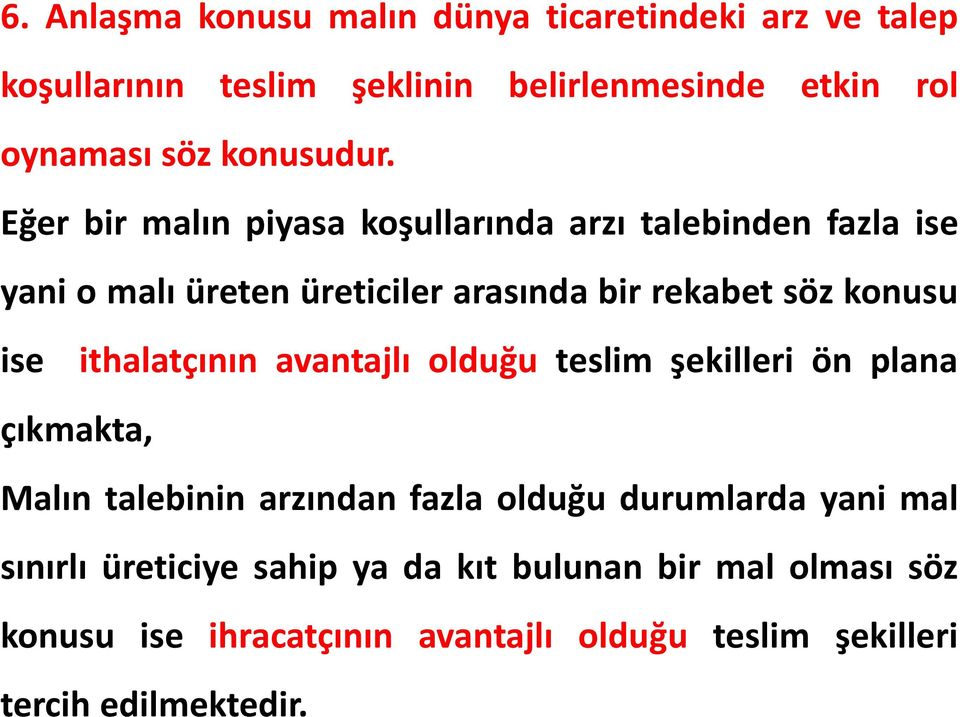 Eğer bir malın piyasa koşullarında arzı talebinden fazla ise yani o malı üreten üreticiler arasında bir rekabet söz konusu ise